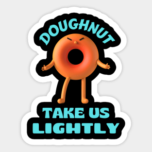 Donut take us lightly | Cute Donut Pun Sticker